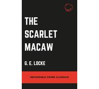 The Scarlet Macaw: 10 (Impossible Crime Classics)