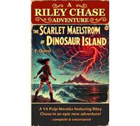 The Scarlet Maelstrom of Dinosaur Island: A Riley Chase Adventure