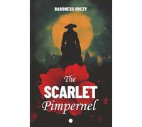 The Scarlet Pimpernel (Illustrated): A Tale of Romance and Heroism in the French Revolution