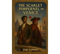 The Scarlet Pimpernel of Venice: Inspired by Baroness Orczy’s Classic Tale (The Romantic Rose Collection)