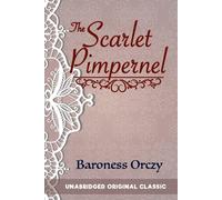 THE SCARLET PIMPERNEL: UNABRIDGED ORIGINAL CLASSIC