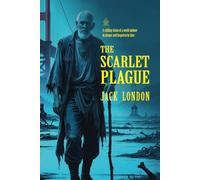The Scarlet Plague: [Annotated] A Vision of the Future by Jack London