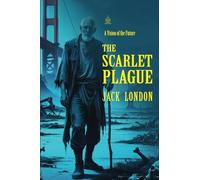 The Scarlet Plague: [Annotated] A Vision of the Future by Jack London