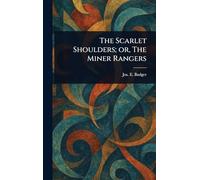 The Scarlet Shoulders; or, The Miner Rangers