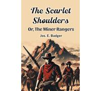 The Scarlet Shoulders Or, The Miner Rangers