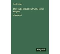 The Scarlet Shoulders; Or, The Miner Rangers: in large print