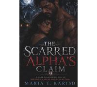 The Scarred Alpha's Claim: A Dark Paranormal Tale of Second Chances and Redemption