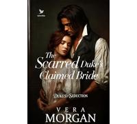 The Scarred Duke’s Claimed Bride: A Historical Steamy Regency Romance Novel (Dukes of Seduction)