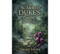 The Scarred Duke's Secret: A Spicy Historical Romance (Hearts of History)