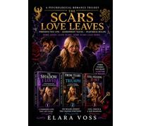 THE SCARS LOVE LEAVES: The Box Trilogy of Forbidden First Love, Abandonment Trauma & Heartbreak Healing from Elara Voss ( previously published separately ): 2 (Dark Romance)