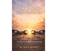 THE SCARS THAT SHAPE US: "Breaking the Cycles of Pain, Through Truth, Boundaries, and Faith"