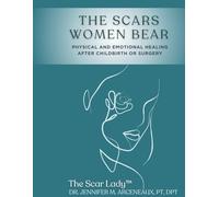 The Scars Women Bear: Physical and Emotional Healing After Childbirth or Surgery