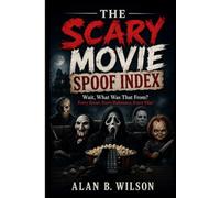 THE SCARY MOVIE SPOOF INDEX: Wait, What Was That From? Every Scene,Every Reference, Every Film