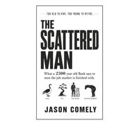 The Scattered Man: Too Old to Hire. Too Young to Retire.