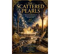 THE SCATTERED PEARLS: A 12th-Century Masterpiece on Spiritual Awakening and the Human Soul