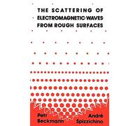 The Scattering of Electromagnetic Waves from Rough Surfaces (Radar Library)