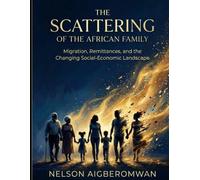 The Scattering of the African Family: Migration, Remittances, and the Changing Social-Economic Landscape