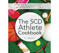 The SCD Athlete Cookbook: Over 250 Recipes and Meal Plans Following the Specific Carbohydrate Diet That Are Gluten-Free and Grain-Free for an Active Lifestyle