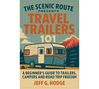 The Scenic Route Presents: Travel Trailers 101: Your Beginner’s Guide to Trailers, Campers and Road Trip Freedom