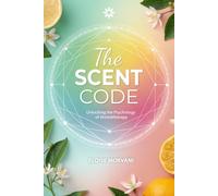 THE SCENT CODE: Unlocking the Psychology of Aromatherapy