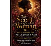 The Scent of a Woman: What She Carries That Lingers (The Woman’s Trilogy)
