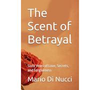 The Scent of Betrayal: Sixty Years of Love, Secrets, and Forgiveness