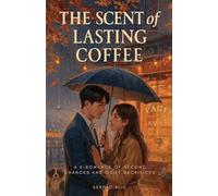 The Scent of Lasting Coffee: A K-Romance of Second Chances and Quiet Sacrifices