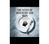 The Scent of Rosemary and Iron: Everyone loves her husband, but only Evelyn knows the monster behind the mask