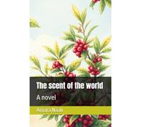 The scent of the world: A novel