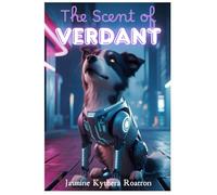 The Scent of Verdant: The Cybernetic Sleuth (Science Fiction)