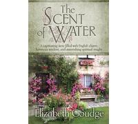 The Scent of Water: A Captivating Story Filled With English Charm, Luminous Wisdom, and Astonishing Spiritual Insight