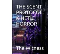 THE SCENT PROTOCOL: KINETIC HORROR (THE LEO SCENT STORY)