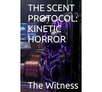 THE SCENT PROTOCOL: KINETIC HORROR (THE LEO SCENT STORY)