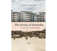 The Scents Of Yesterday: Lessons From A Vanished Village : Book 1