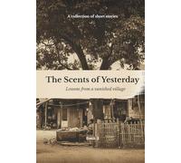The Scents Of Yesterday: Lessons From A Vanished Village : Book 3