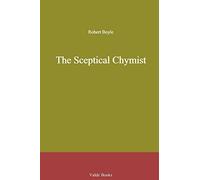 The Sceptical Chymist by Robert Boyle (2009-10-19)