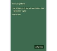 The Sceptics of the Old Testament; Job - Koheleth - Agur: in large print