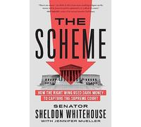 The Scheme: How the Right Wing Used Dark Money to Capture the Supreme Court