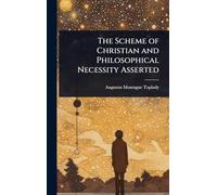 The Scheme of Christian and Philosophical Necessity Asserted