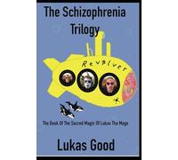 The Schizophrenia Trilogy: The Book Of The Sacred Magic Of Lukas The Mage