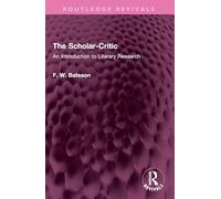 The Scholar-Critic: An Introduction to Literary Research (Routledge Revivals)