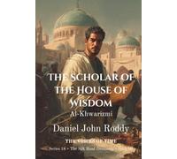 The Scholar of the House of Wisdom: Al-Khwarizmi (Series 18: The Silk Road Dreamers)