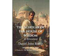 The Scholar of the House of Wisdom: Al-Khwarizmi (Series 18: The Silk Road Dreamers)