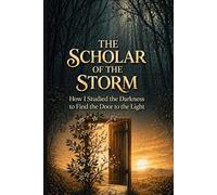 The Scholar of the Storm: How I Studied the Darkness to Find the Door to the Light