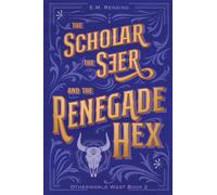 The Scholar the Seer and the Renegade Hex (Otherworld West)