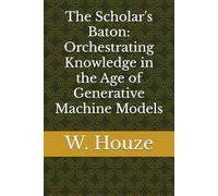 The Scholar's Baton: Orchestrating Knowledge in the Age of Generative Machine Models