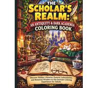 The Scholar's Realm: An Antiquity & Dark Academia Coloring Book: Discover Hidden Libraries, Esoteric Laboratories, and Botanical Wonders in this Intricate Coloring Experience for Adults