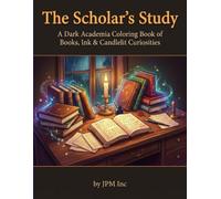 The Scholar's Study: A Dark Academia Coloring Book of Books, Ink & Candlelit Curiosities