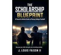 The Scholarship Blueprint: A Parent & Athlete Guide to Playing College Football