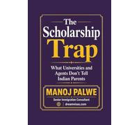 The Scholarship Trap: What Universities and Agents Don't Tell Indian Parents (Series 3 - SMART CAREER & MONEY GUIDE FOR GLOBAL INDIANS)